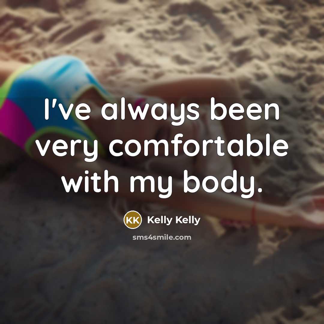 “I've always been very comfortable with my body.” quote by Kelly Kelly