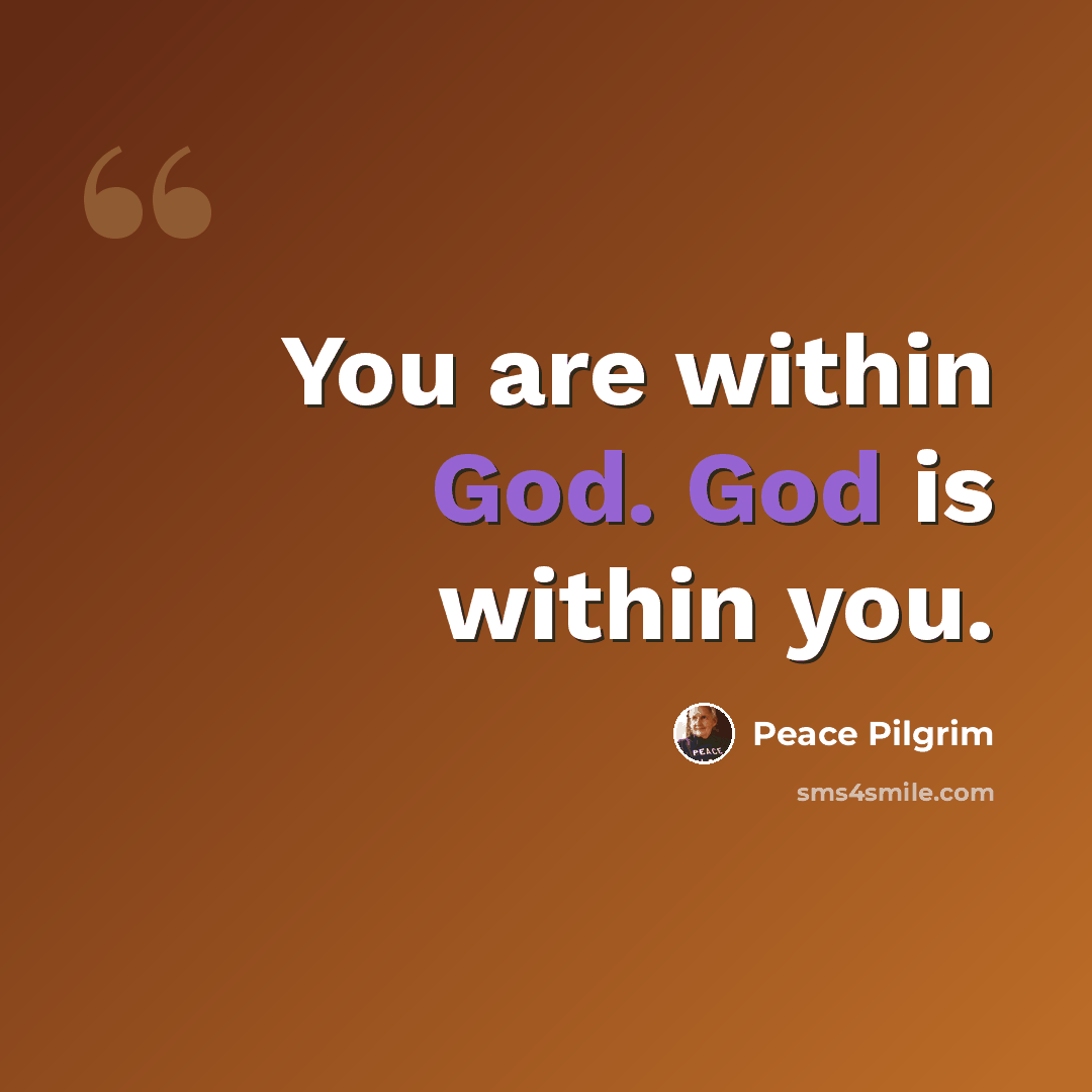 “You are within God. God is within you.” quote by Peace Pilgrim