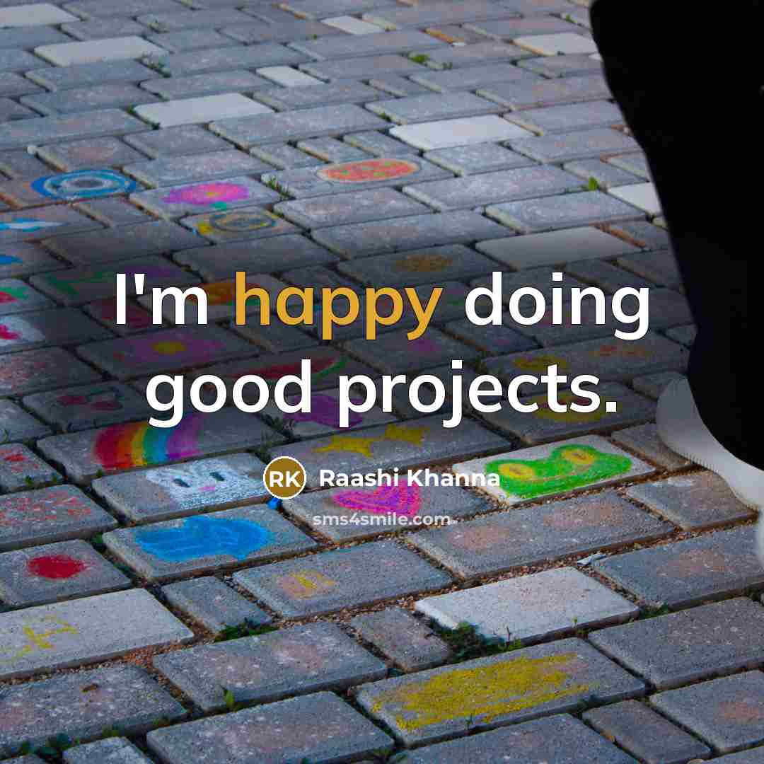 “I'm happy doing good projects.” quote by Raashi Khanna