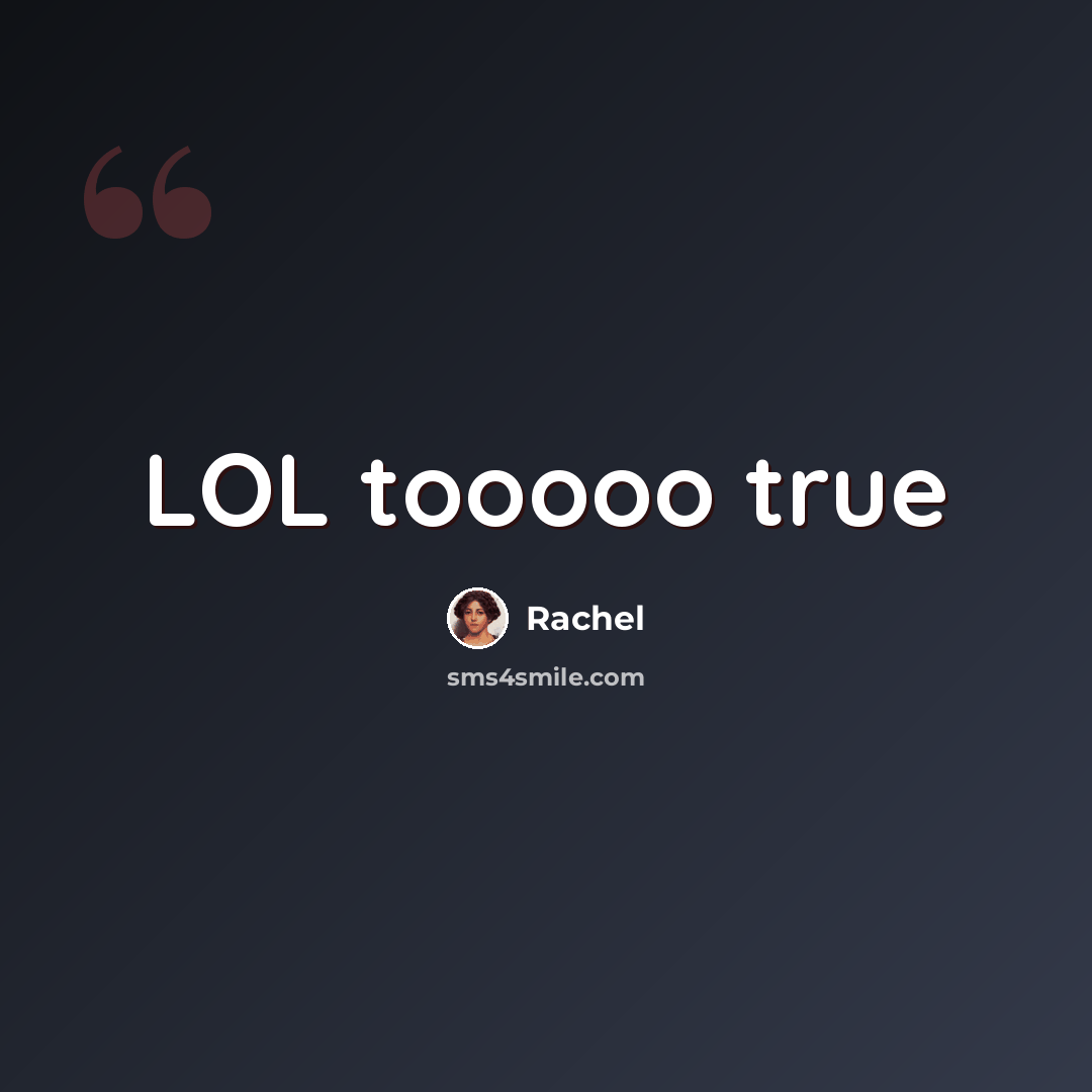 “LOL tooooo true” quote by Rachel
