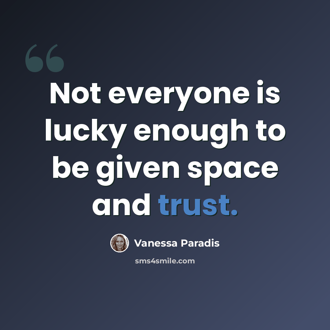 “Not everyone is lucky enough to be given space and trust.” quote by Vanessa Paradis