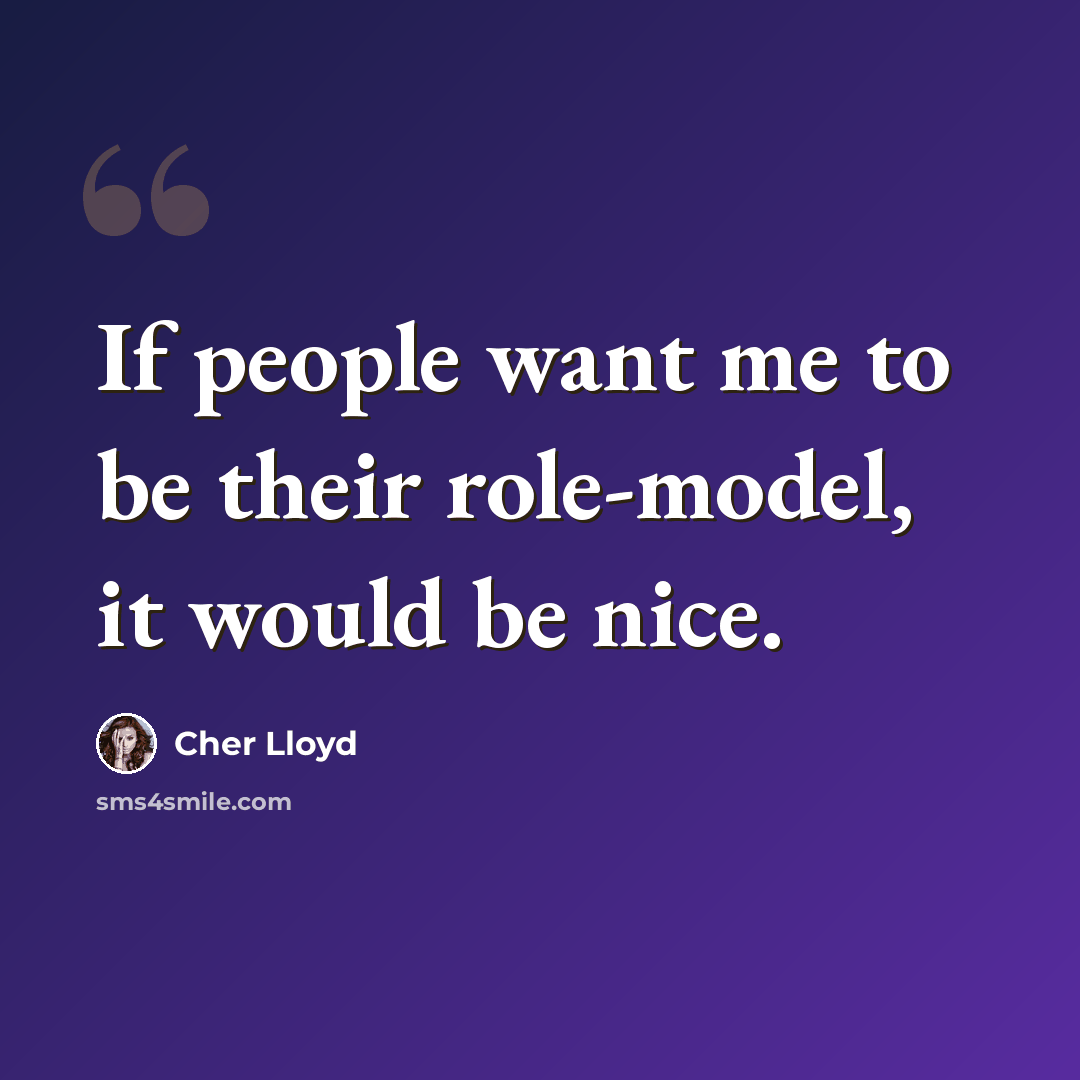 “If people want me to be their role-model, it would be nice.” quote by Cher Lloyd