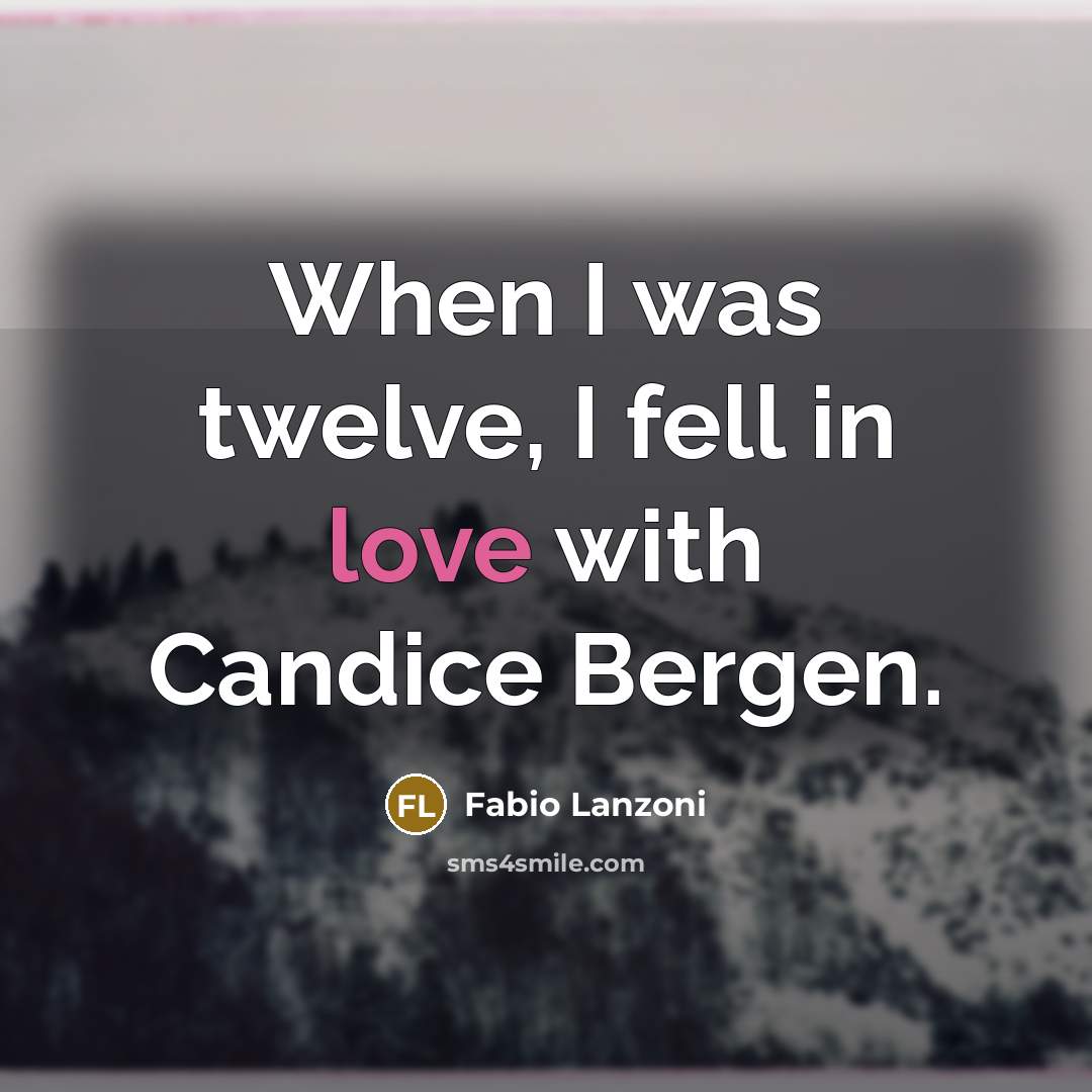 “When I was twelve, I fell in love with Candice Bergen.” quote by Fabio Lanzoni