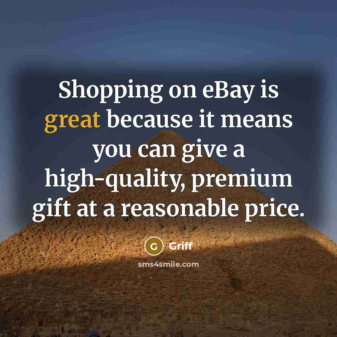 “Shopping on eBay is great because it means you can give a high-quality, premium gift at a reasonable price.” quote by Griff