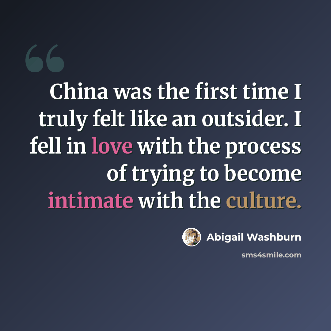“China was the first time I truly felt like an outsider. I fell in love with the process of trying to become intimate with the culture.” quote by Abigail Washburn