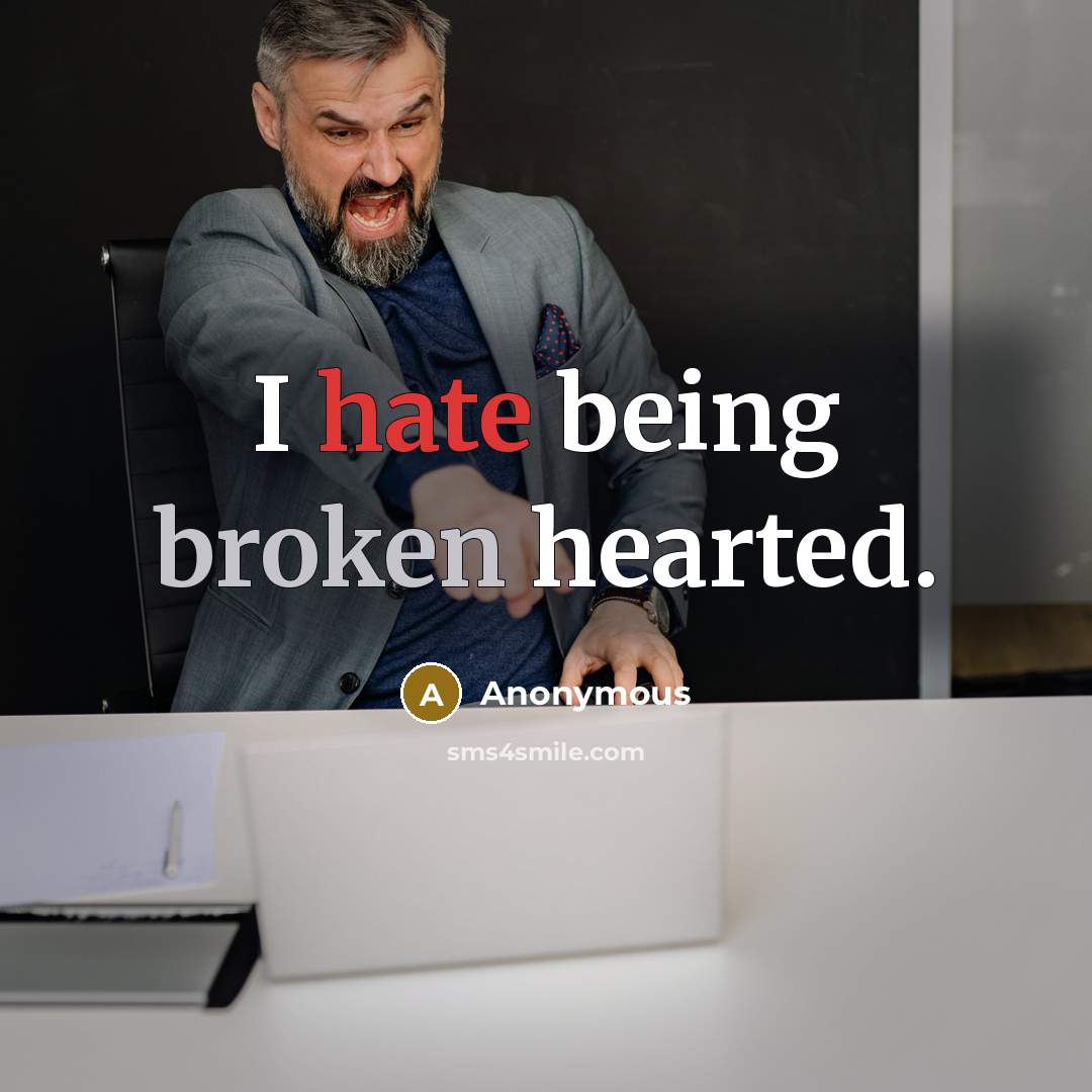 “I hate being broken hearted.” quote by Anonymous