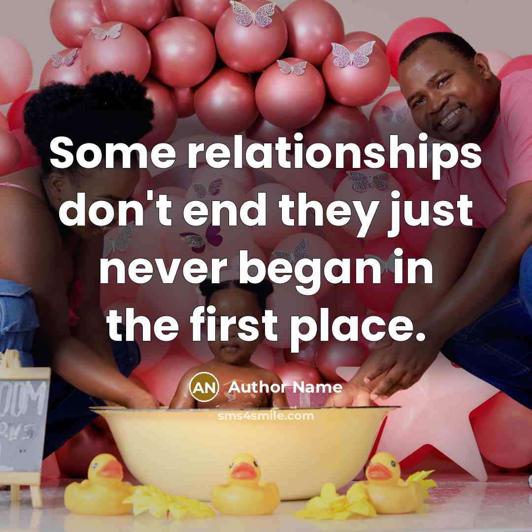 “Some relationships don't end they just never began in the first place.” quote by Author Name