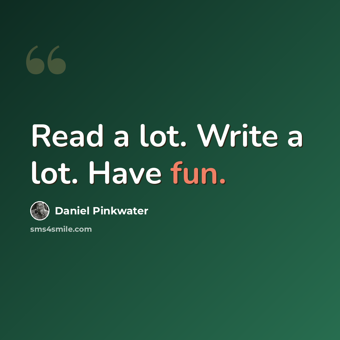 “Read a lot. Write a lot. Have fun.” quote by Daniel Pinkwater