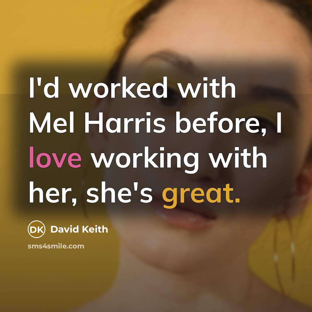 “I'd worked with Mel Harris before, I love working with her, she's great.” quote by David Keith