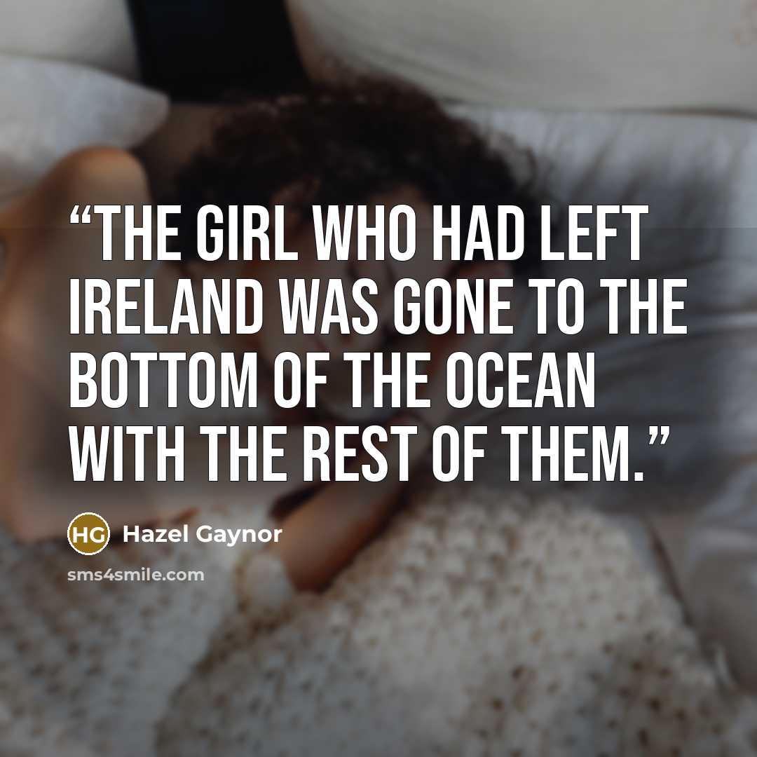 “The girl who had left Ireland was gone to the bottom of the ocean with the rest of them.” quote by Hazel Gaynor