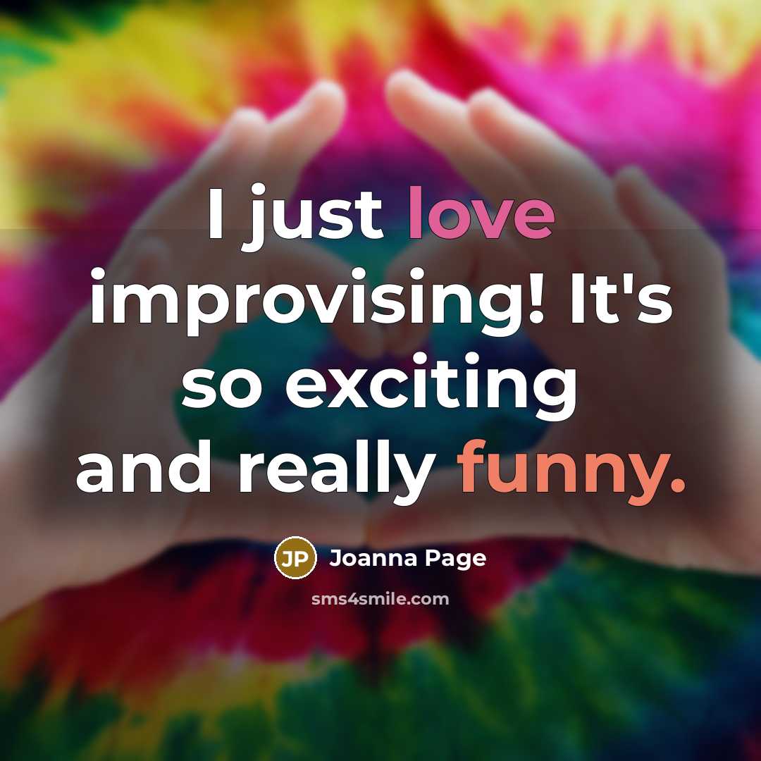 “I just love improvising! It's so exciting and really funny.” quote by Joanna Page