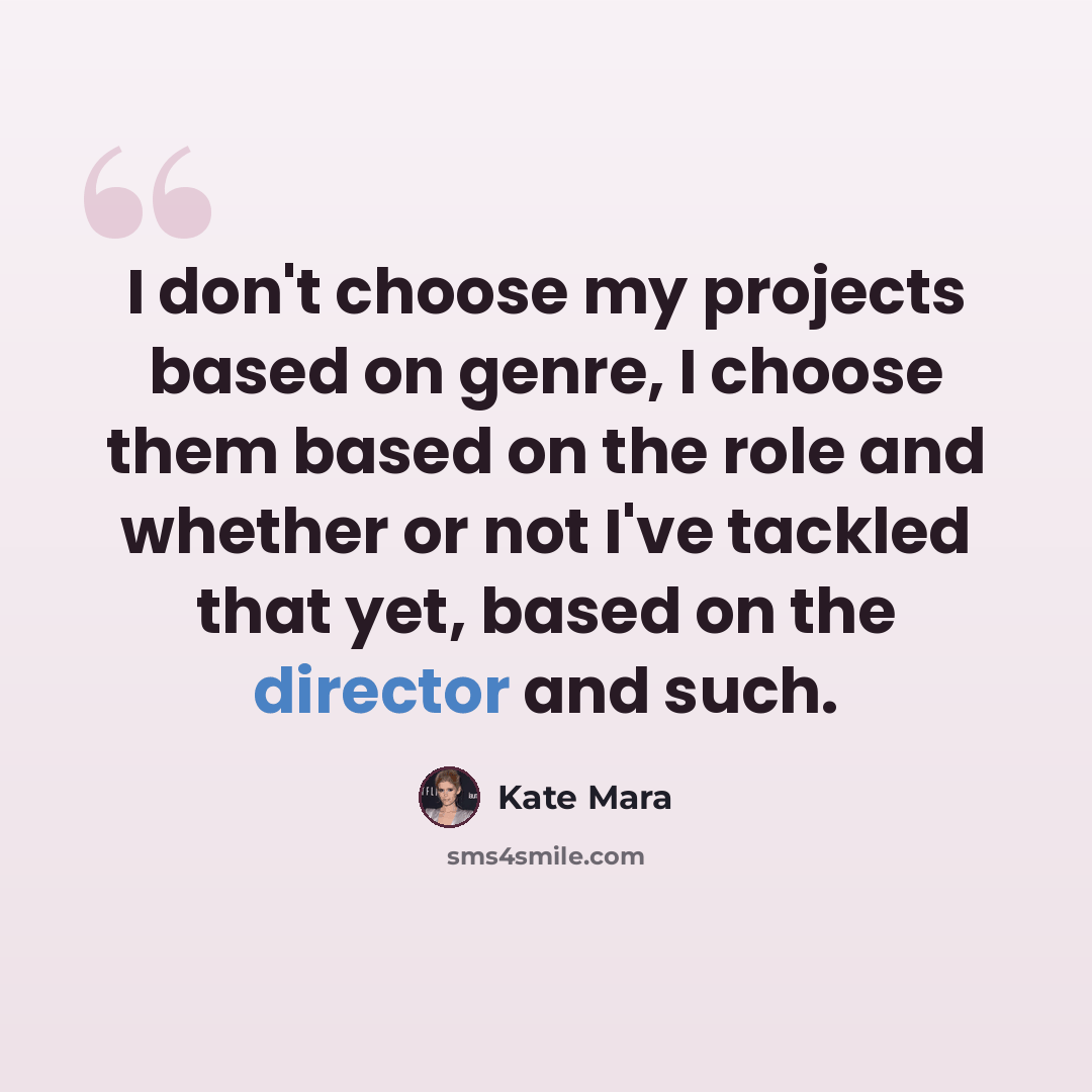 “I don't choose my projects based on genre, I choose them based on the role and whether or not I've tackled that yet, based on the director and such.” quote by Kate Mara
