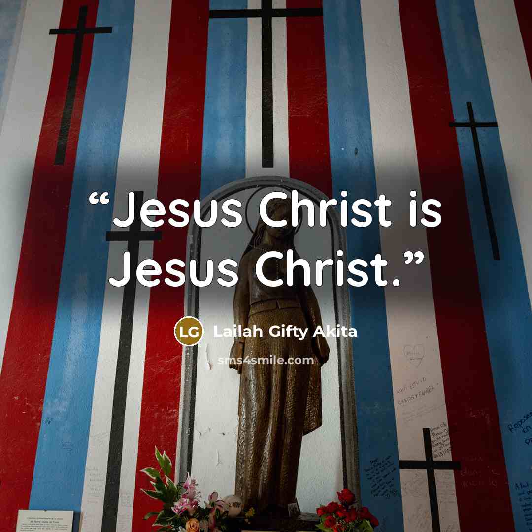“Jesus Christ is Jesus Christ.” quote by Lailah Gifty Akita