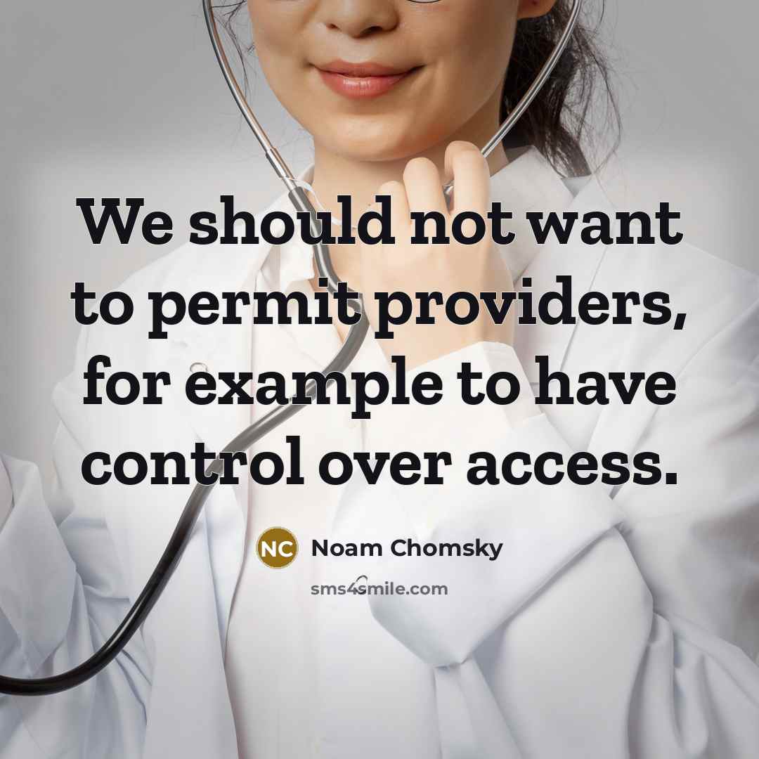 “We should not want to permit providers, for example to have control over access.” quote by Noam Chomsky
