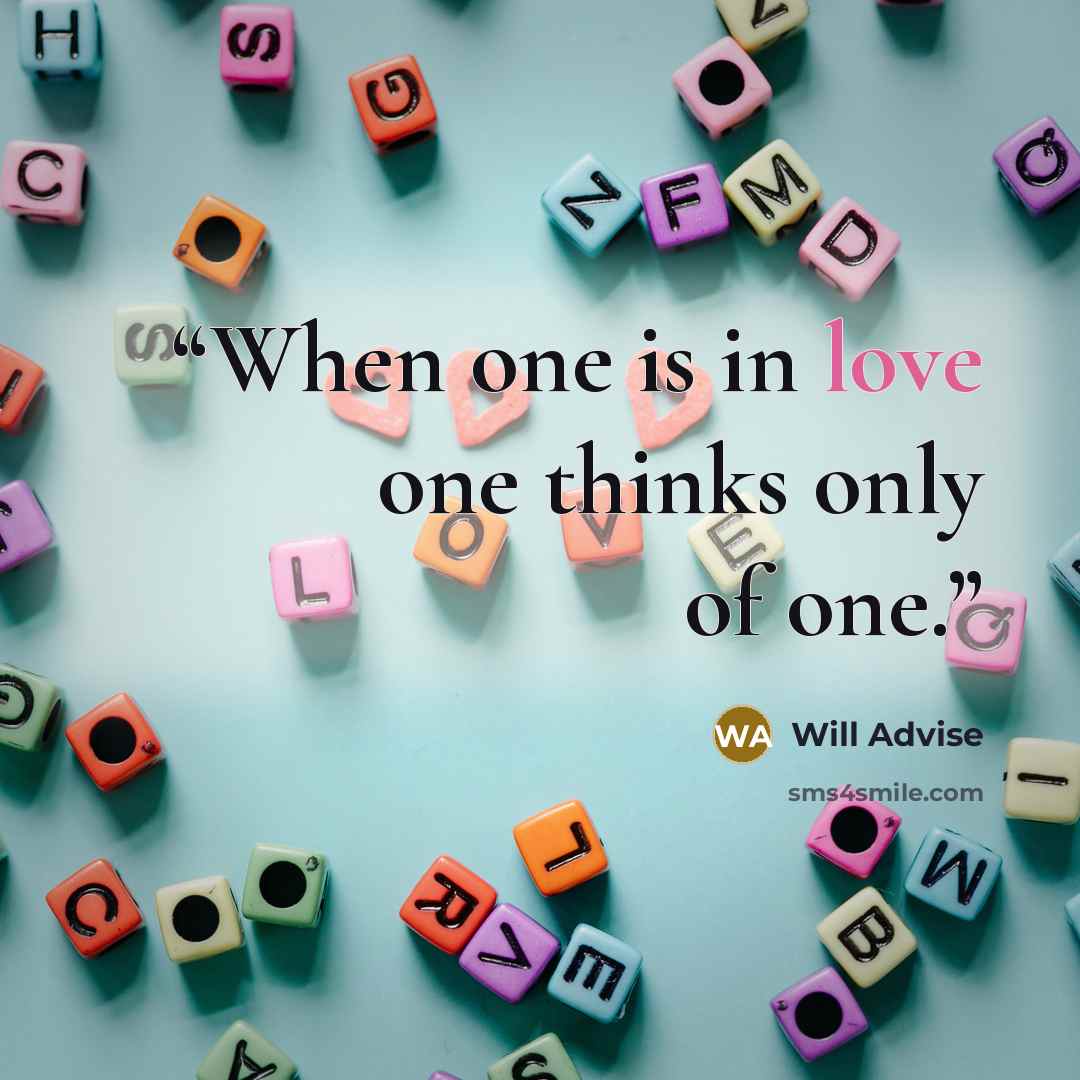“When one is in love one thinks only of one.” quote by Will Advise