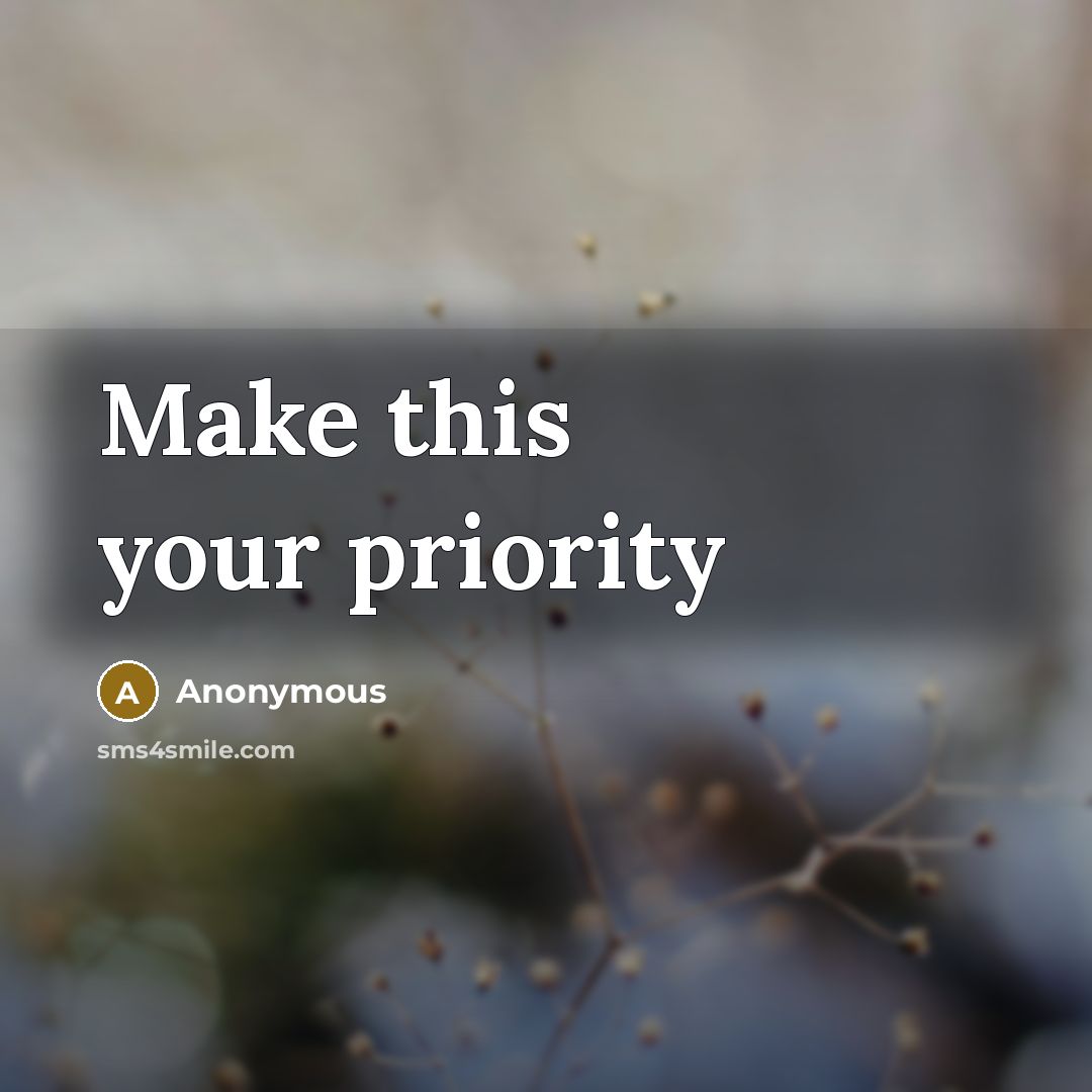 “Make this your priority” quote by Anonymous