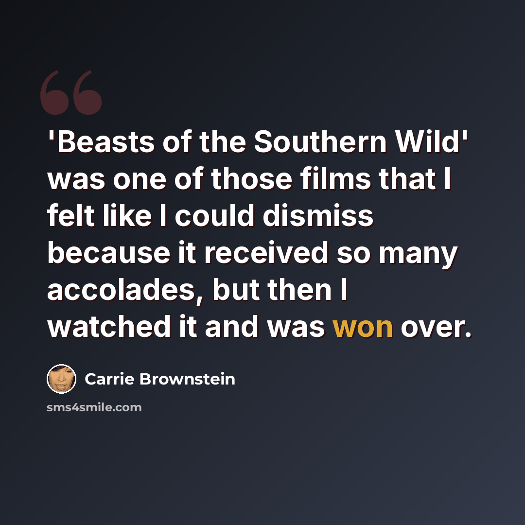 “'Beasts of the Southern Wild' was one of those films that I felt like I could dismiss because it received so many accolades, but then I watched it and was won over.” quote by Carrie Brownstein