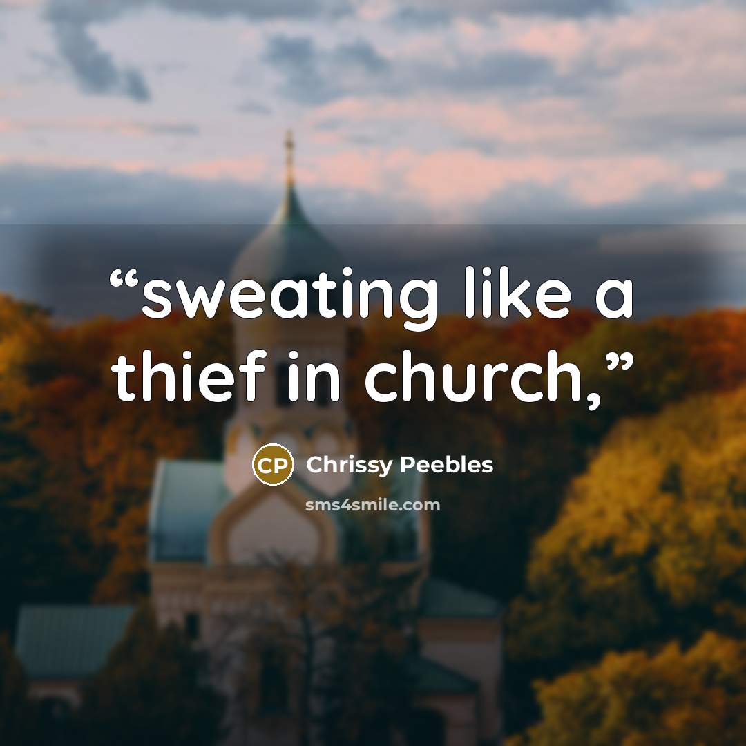 “sweating like a thief in church,” quote by Chrissy Peebles