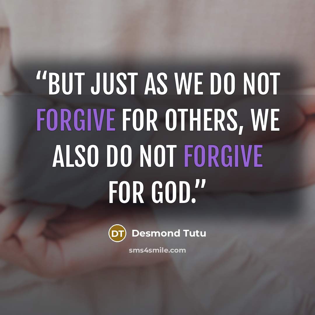 “But just as we do not forgive for others, we also do not forgive for God.” quote by Desmond Tutu