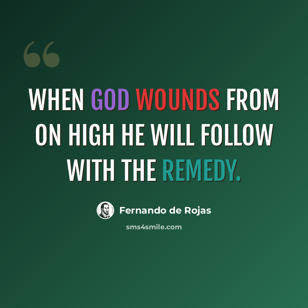 “When God wounds from on high he will follow with the remedy.” quote by Fernando de Rojas