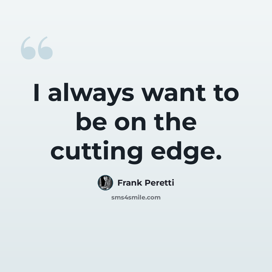 “I always want to be on the cutting edge.” quote by Frank Peretti