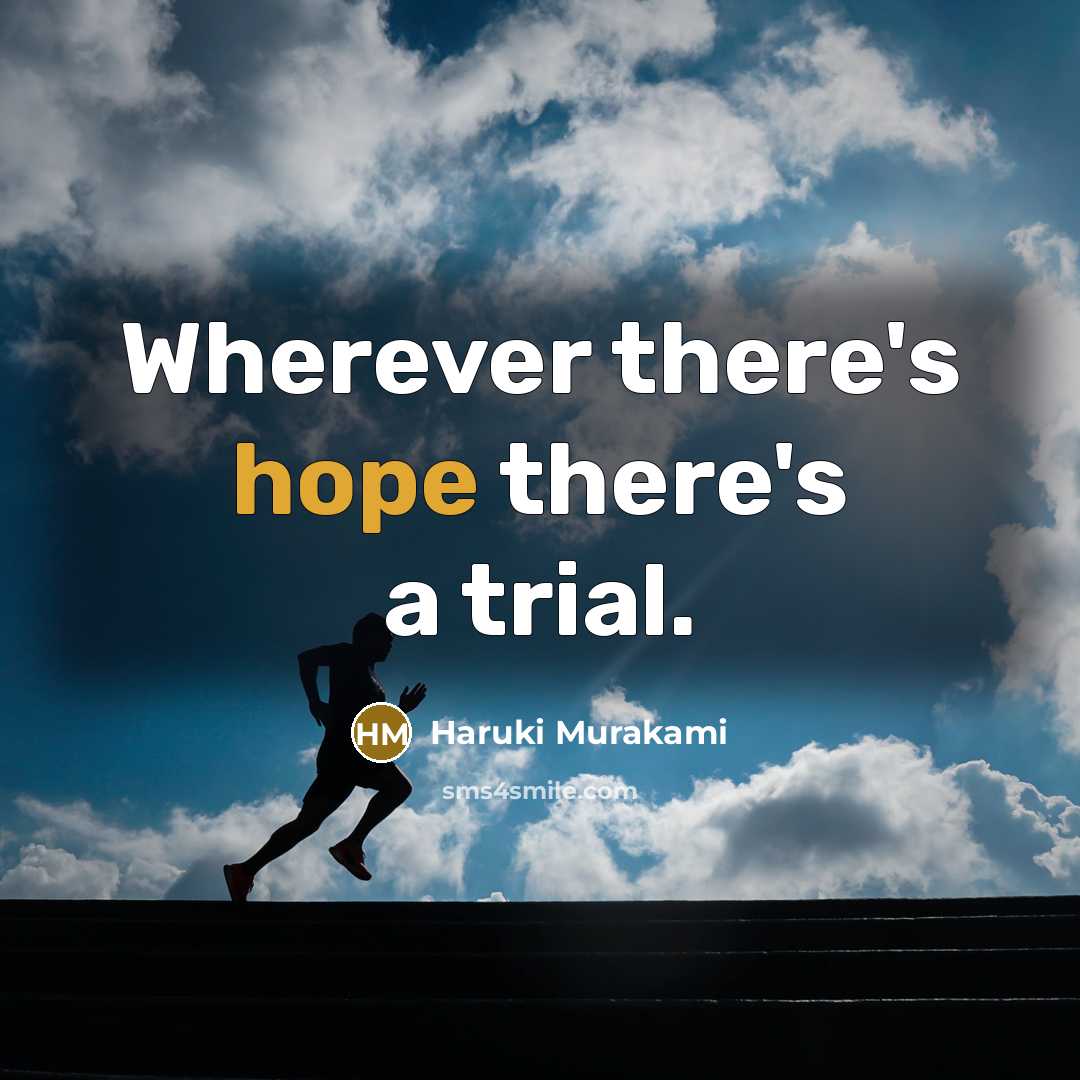 “Wherever there's hope there's a trial.” quote by Haruki Murakami