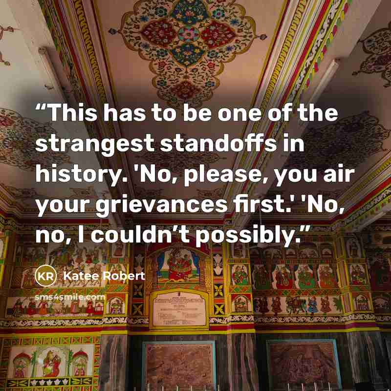 “This has to be one of the strangest standoffs in history. 'No, please, you air your grievances first.' 'No, no, I couldn’t possibly.” quote by Katee Robert