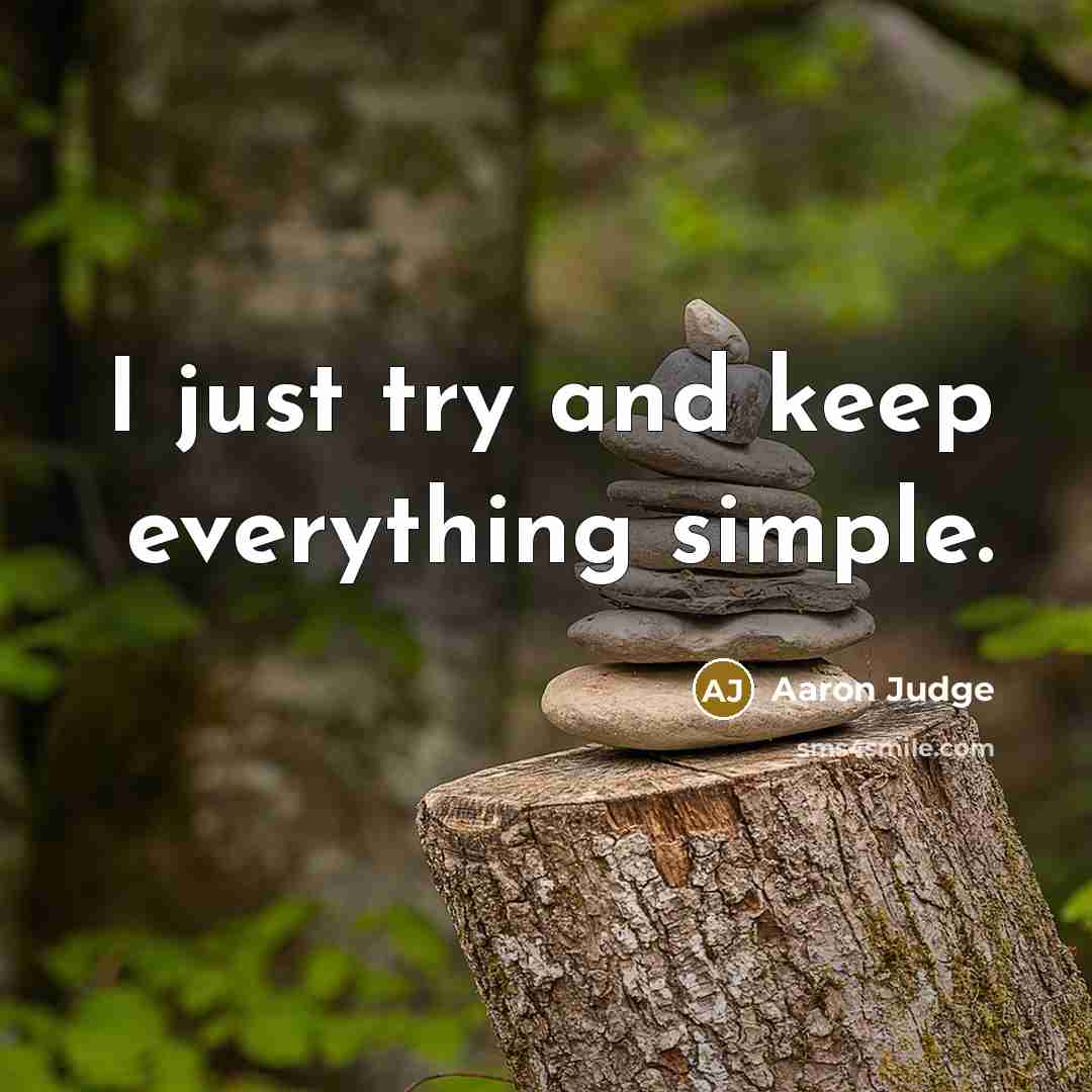“I just try and keep everything simple.” quote by Aaron Judge
