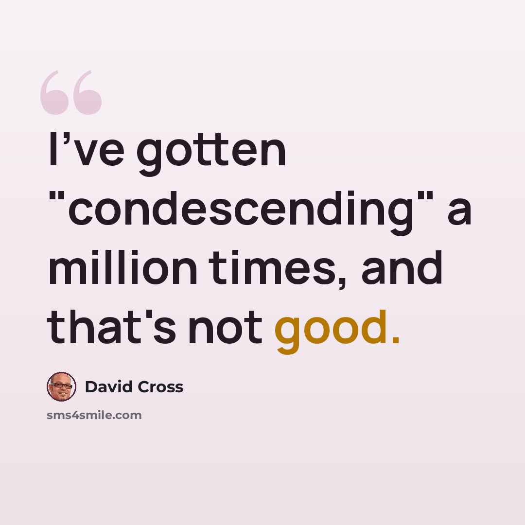 “I've gotten "condescending" a million times, and that's not good.” quote by David Cross