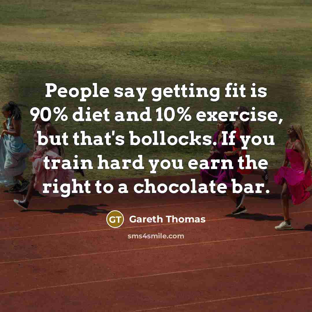 “People say getting fit is 90% diet and 10% exercise, but that's bollocks. If you train hard you earn the right to a chocolate bar.” quote by Gareth Thomas