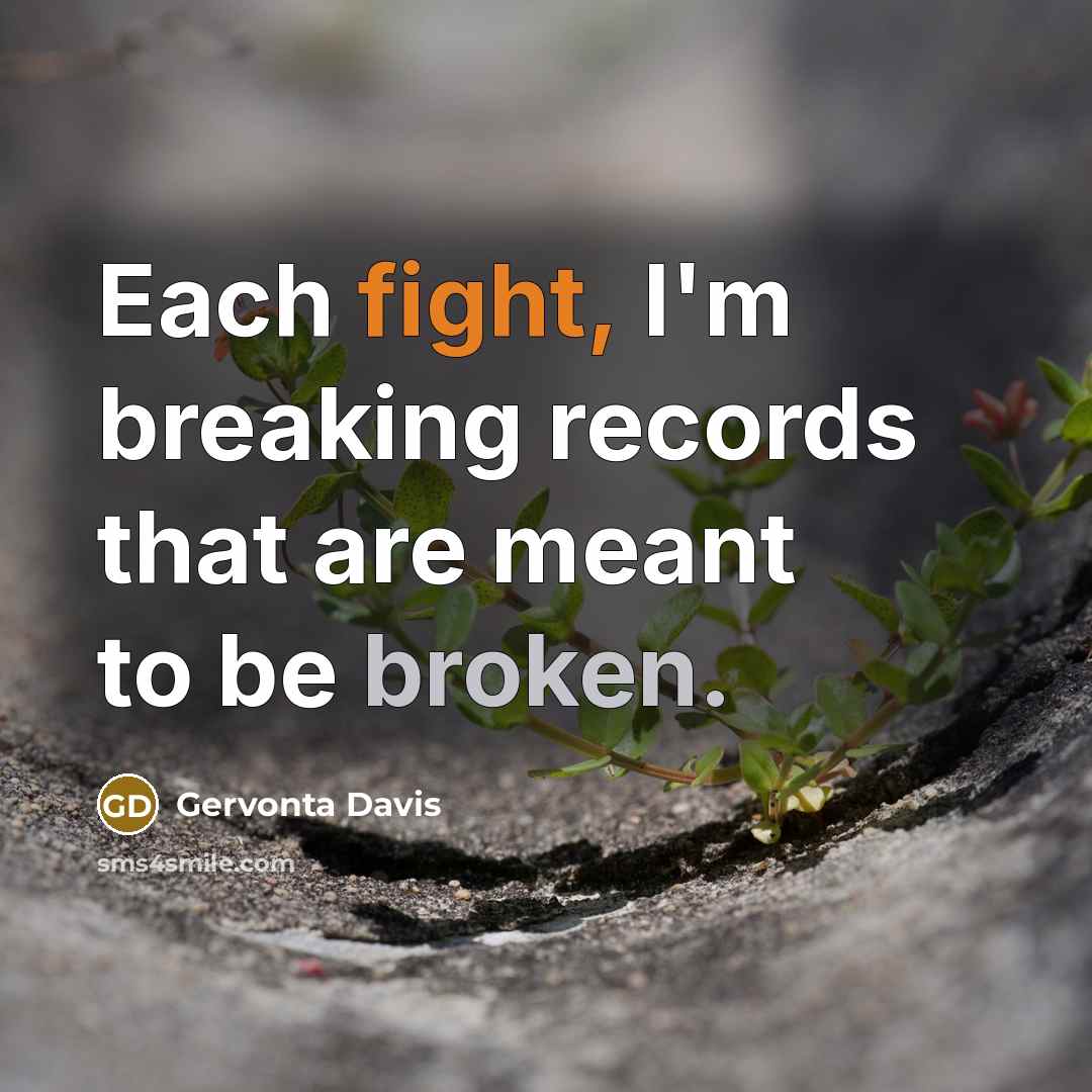 “Each fight, I'm breaking records that are meant to be broken.” quote by Gervonta Davis