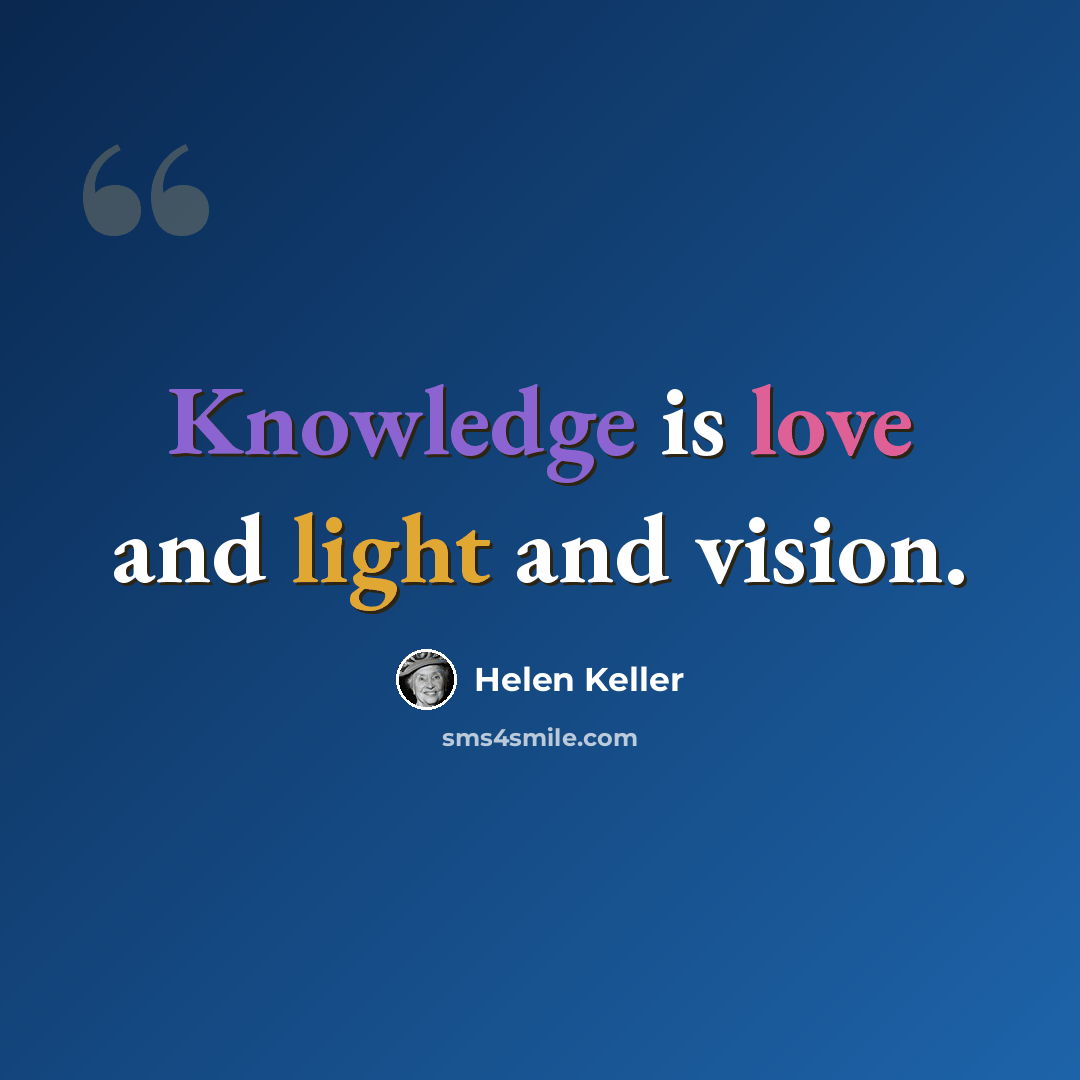 “Knowledge is love and light and vision.” quote by Helen Keller
