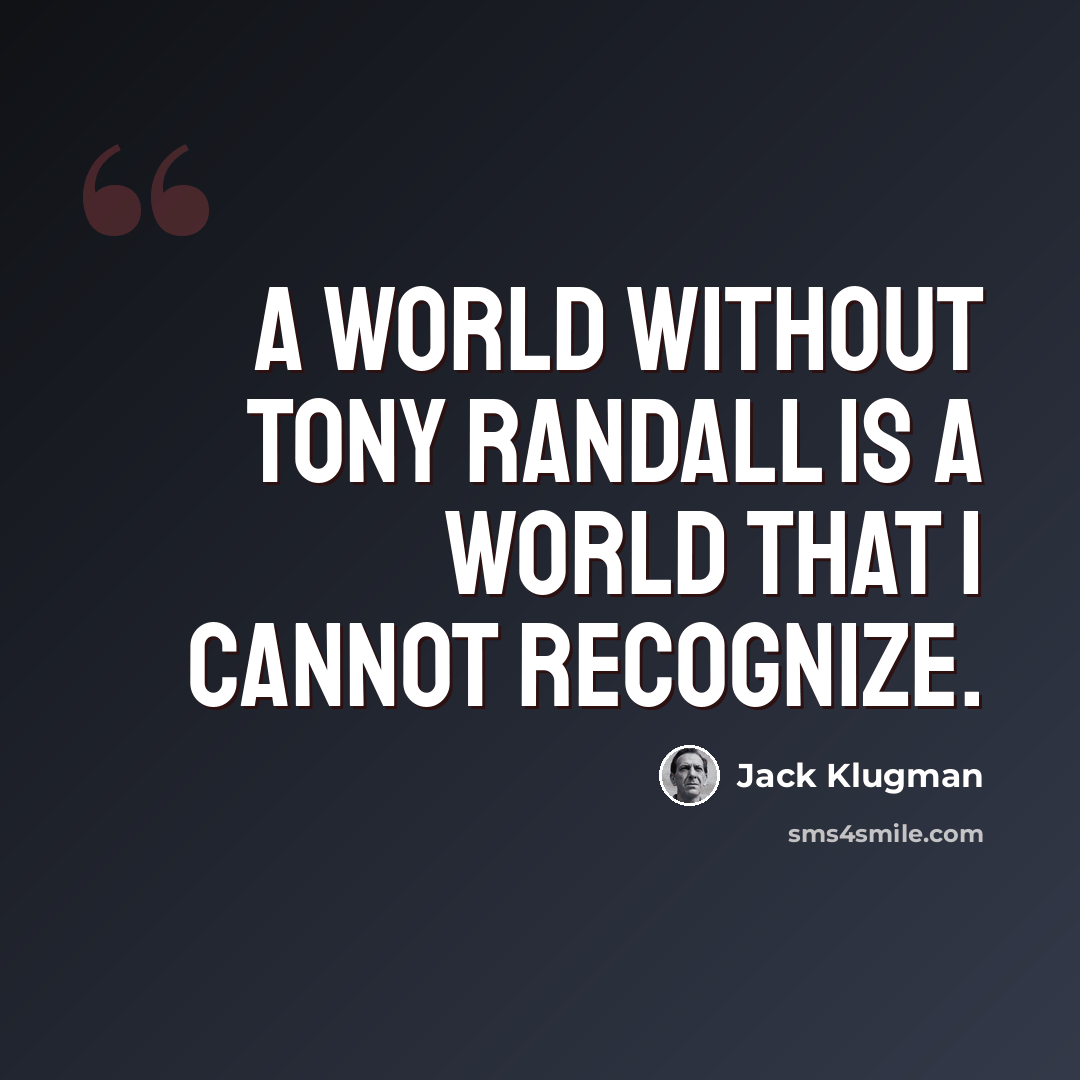 “A world without Tony Randall is a world that I cannot recognize.” quote by Jack Klugman
