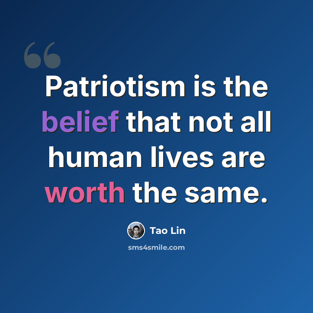 “Patriotism is the belief that not all human lives are worth the same.” quote by Tao Lin