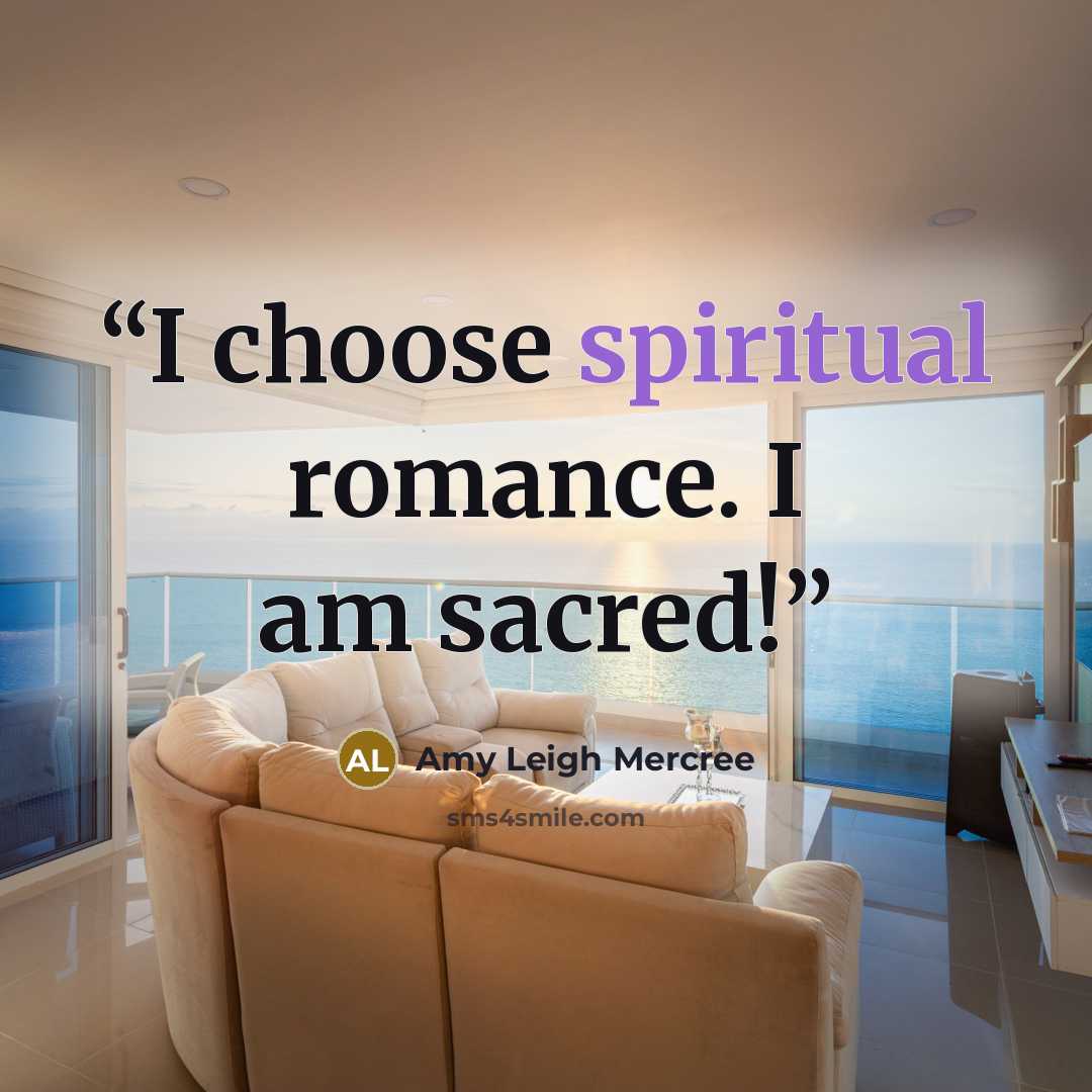 “I choose spiritual romance. I am sacred!” quote by Amy Leigh Mercree