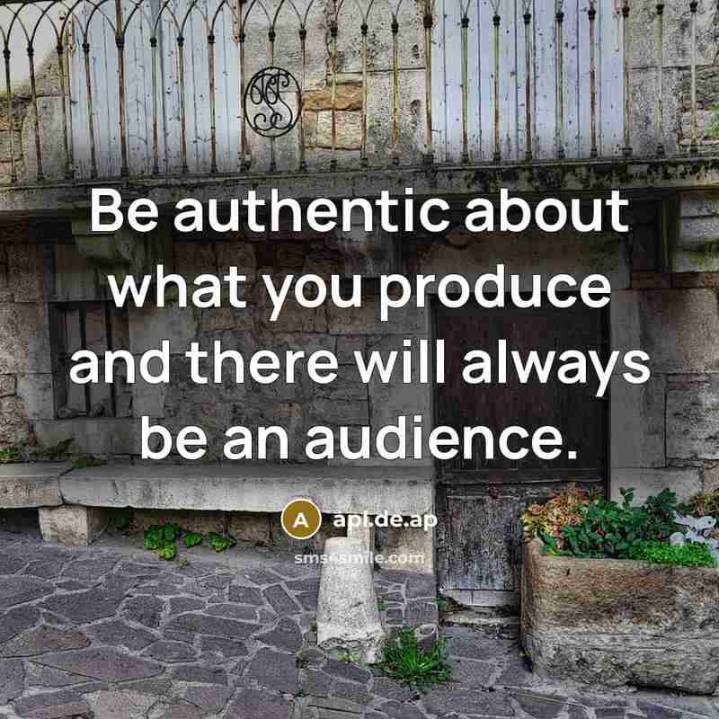 “Be authentic about what you produce and there will always be an audience.” quote by apl.de.ap