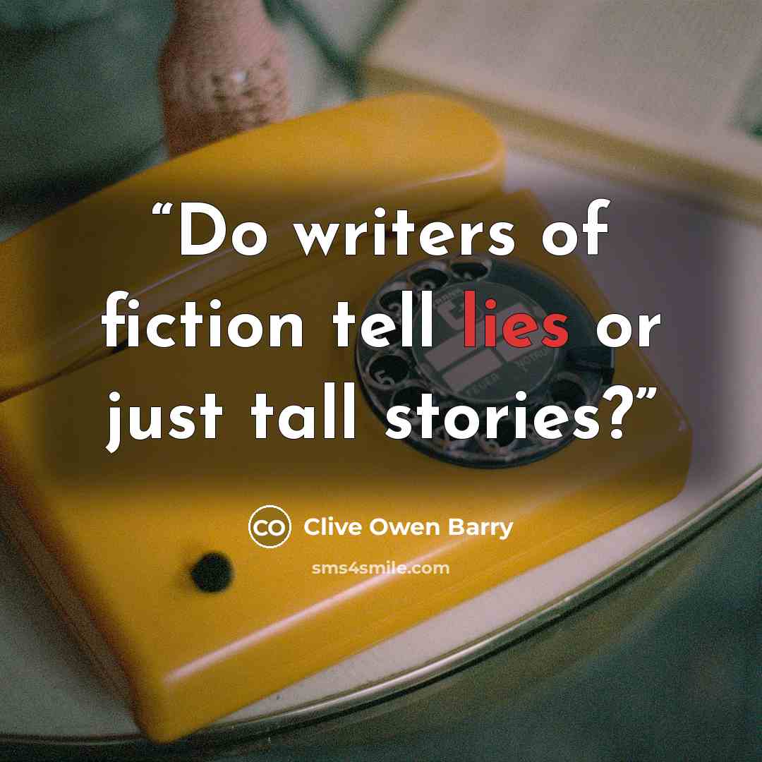 “Do writers of fiction tell lies or just tall stories?” quote by Clive Owen Barry