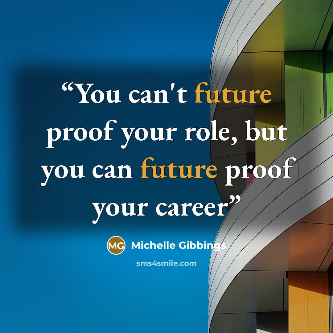 “You can't future proof your role, but you can future proof your career” quote by Michelle Gibbings