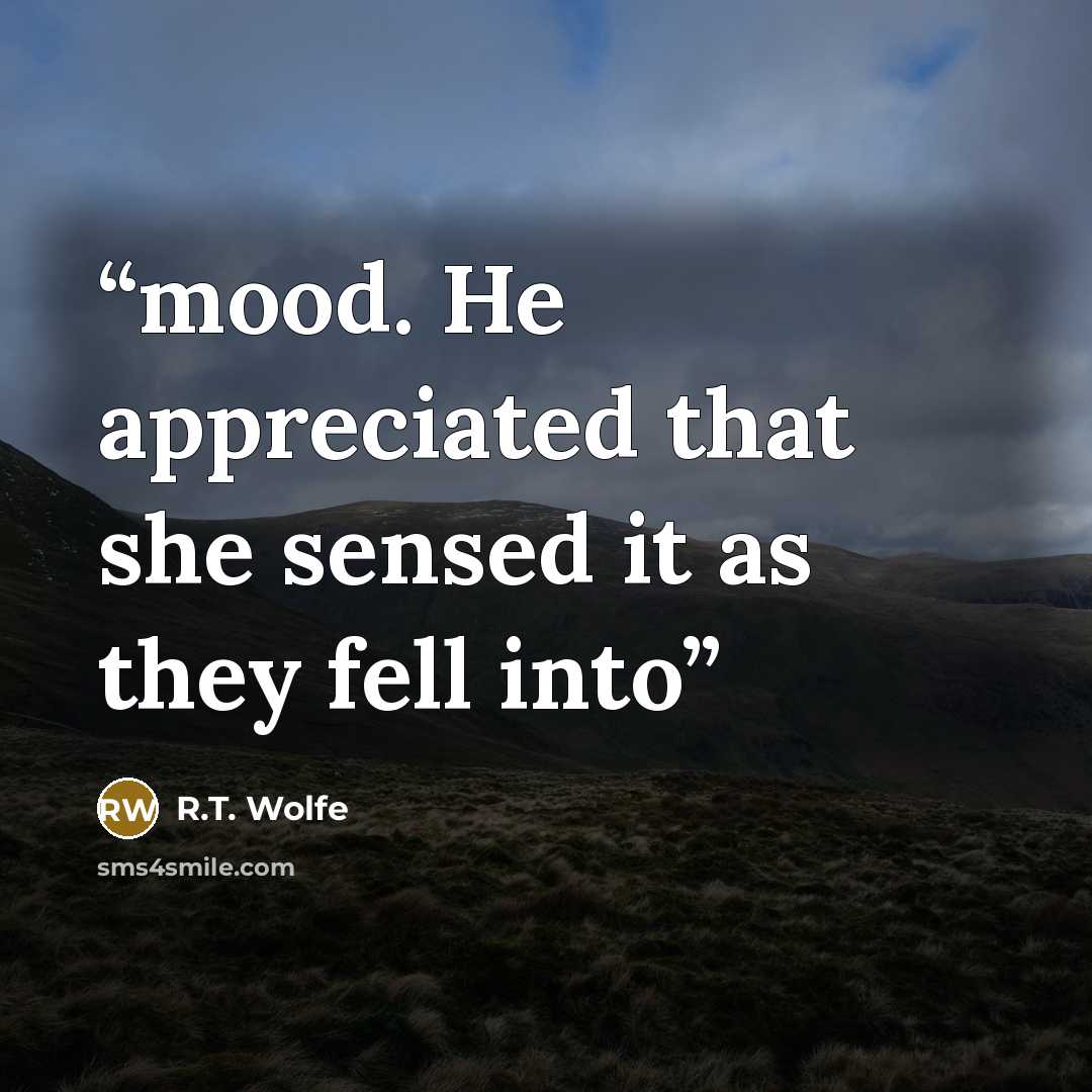 “mood. He appreciated that she sensed it as they fell into” quote by R.T. Wolfe