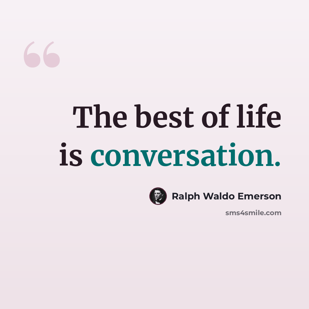 “The best of life is conversation.” quote by Ralph Waldo Emerson