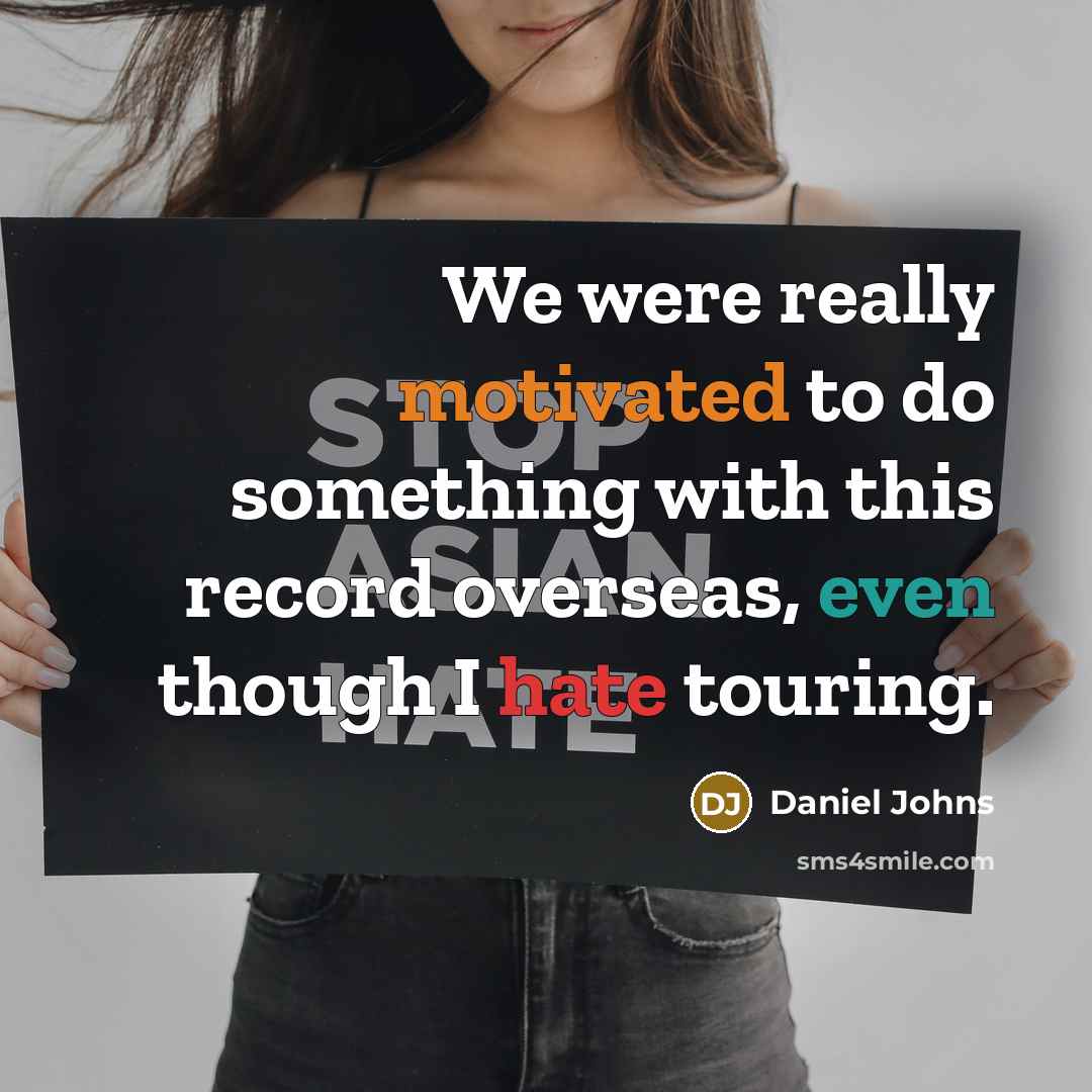 “We were really motivated to do something with this record overseas, even though I hate touring.” quote by Daniel Johns
