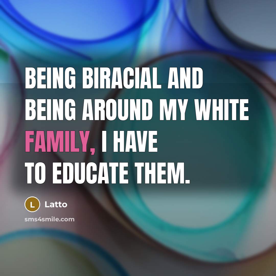 “Being biracial and being around my White family, I have to educate them.” quote by Latto