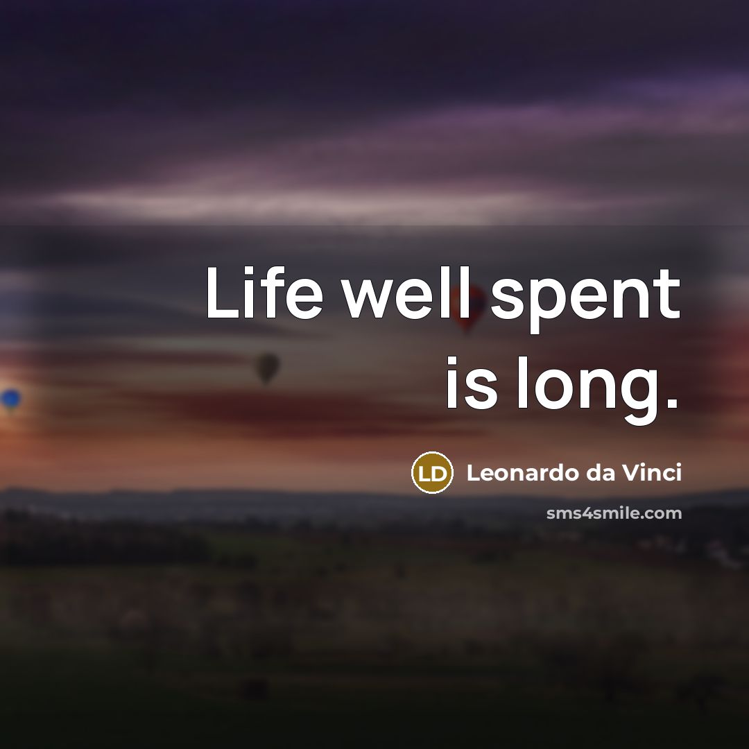 “Life well spent is long.” quote by Leonardo da Vinci