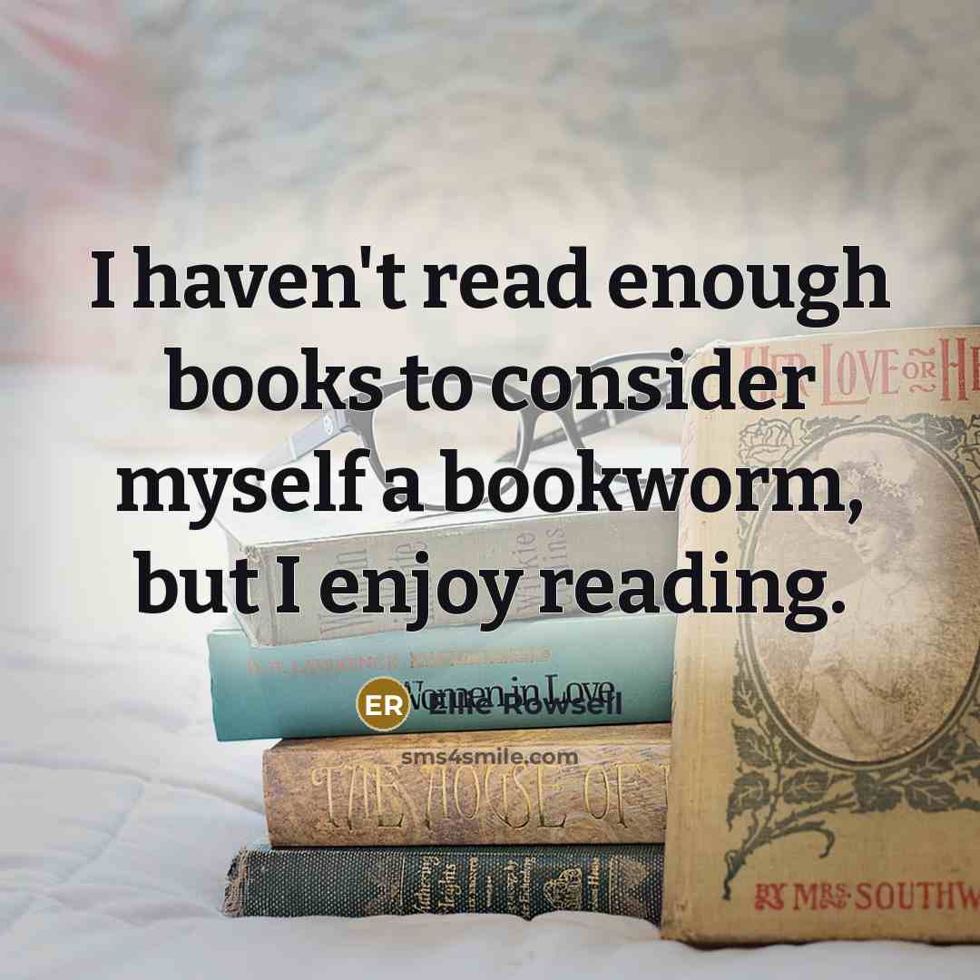 “I haven't read enough books to consider myself a bookworm, but I enjoy reading.” quote by Ellie Rowsell