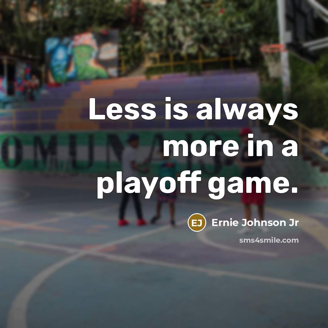 “Less is always more in a playoff game.” quote by Ernie Johnson Jr