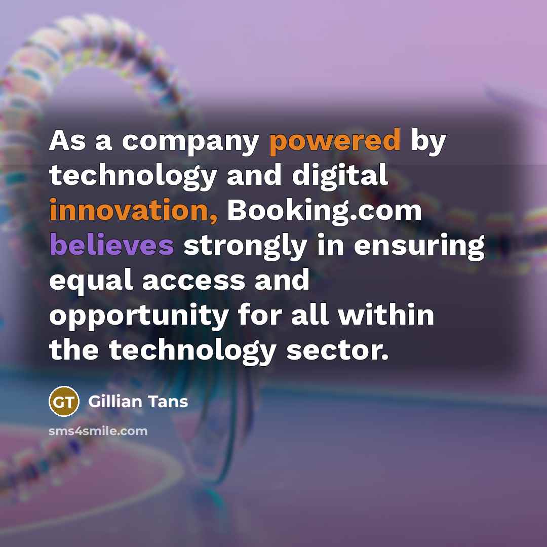 “As a company powered by technology and digital innovation, Booking.com believes strongly in ensuring equal access and opportunity for all within the technology sector.” quote by Gillian Tans