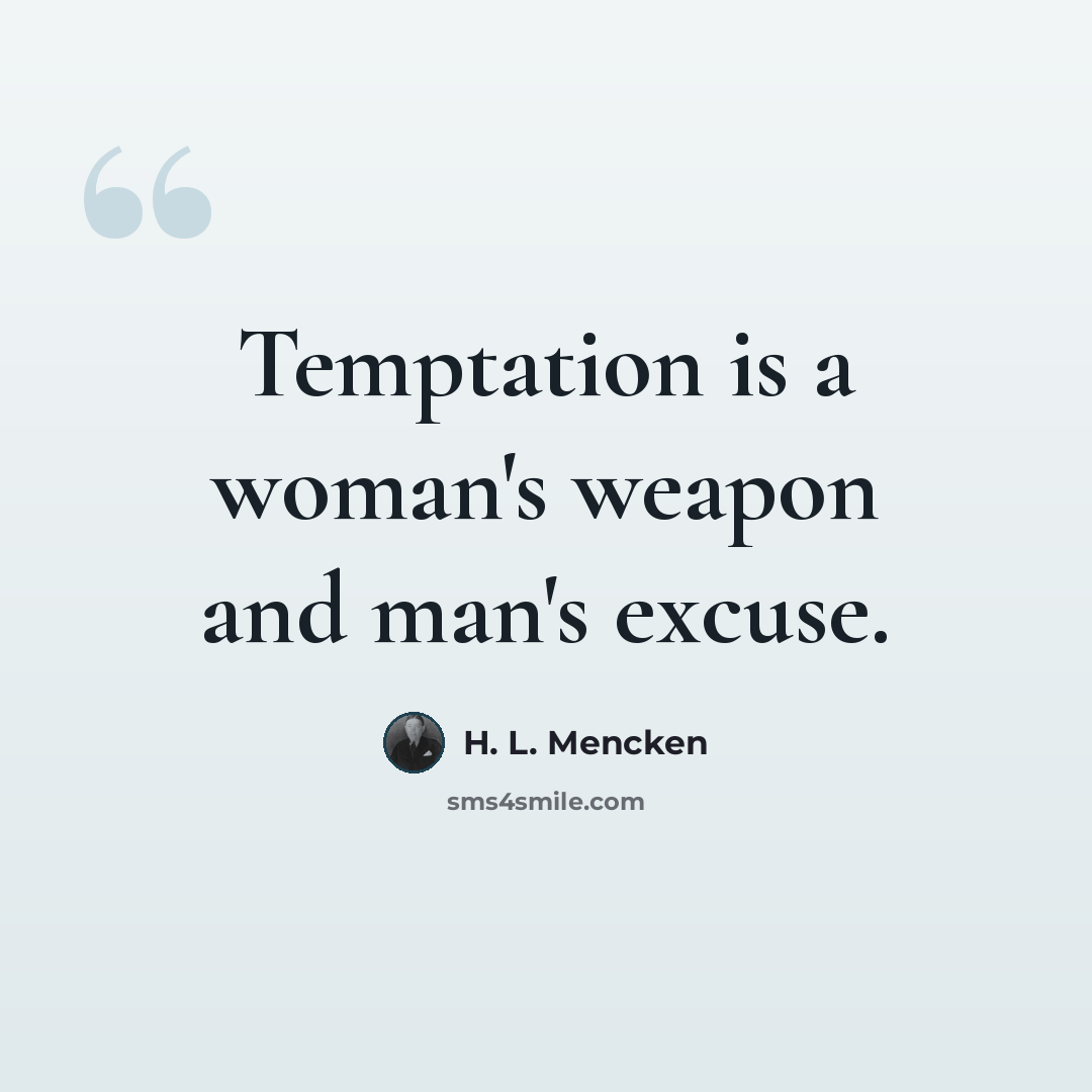 “Temptation is a woman's weapon and man's excuse.” quote by H. L. Mencken