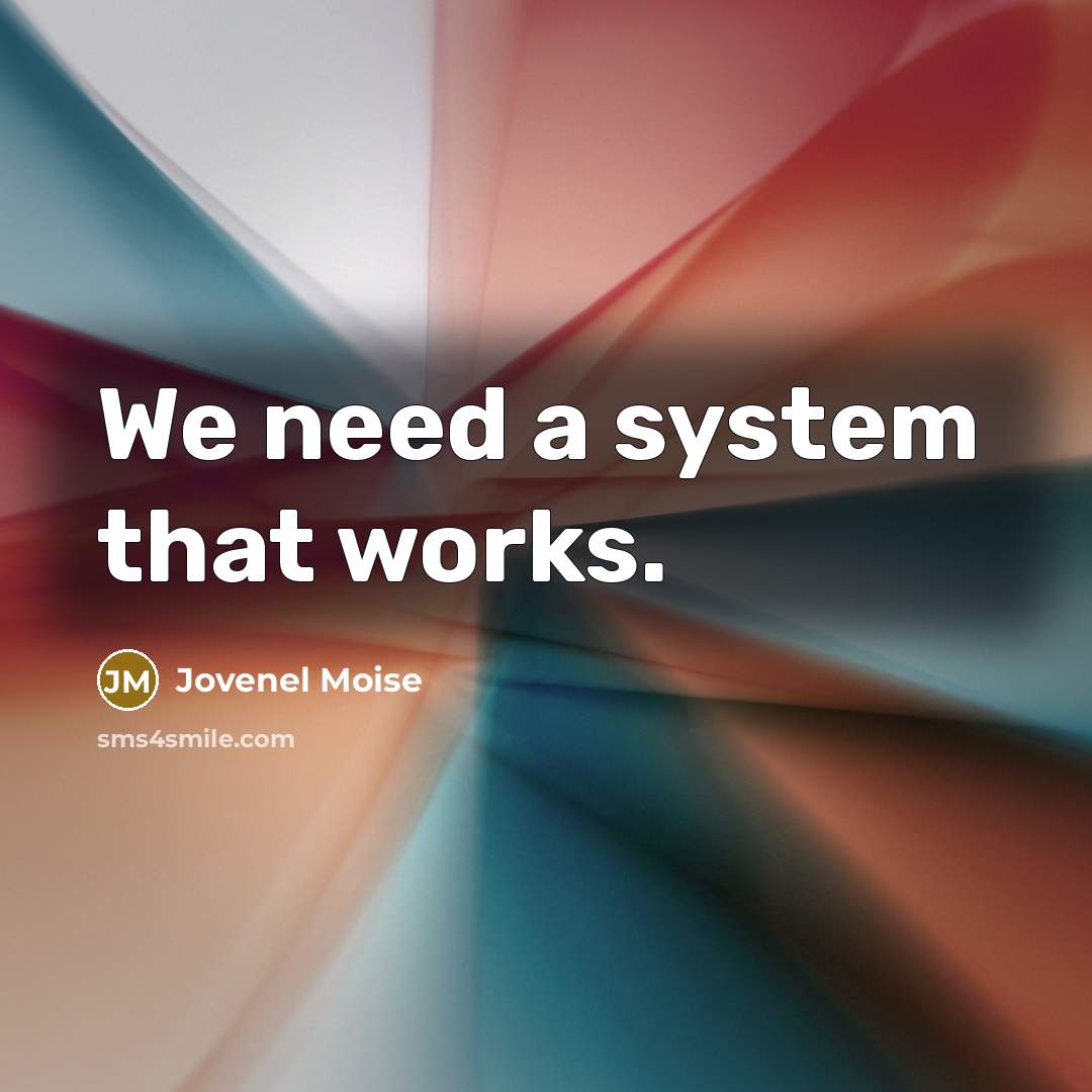 “We need a system that works.” quote by Jovenel Moise
