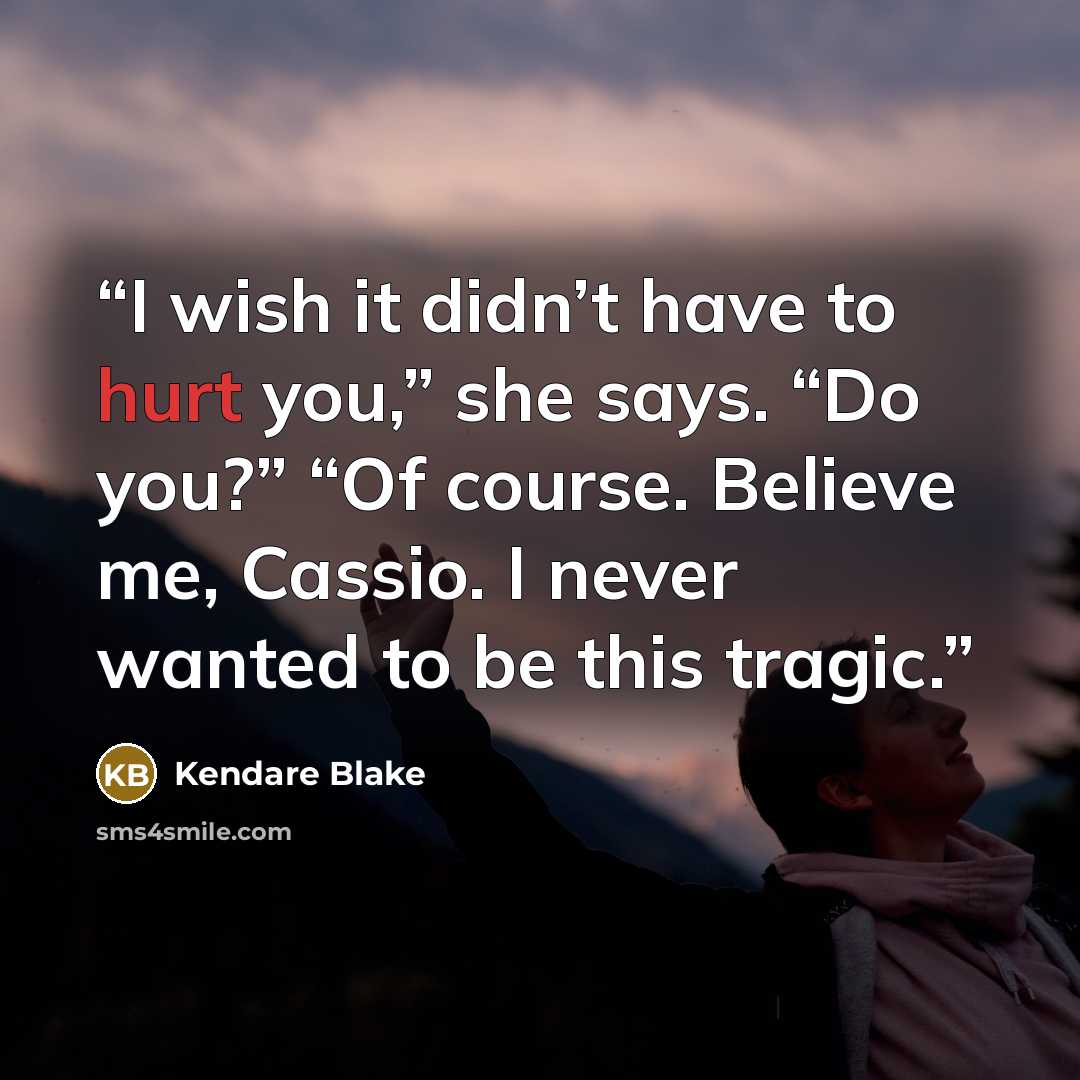 “I wish it didn’t have to hurt you,” she says. “Do you?” “Of course. Believe me, Cassio. I never wanted to be this tragic.” quote by Kendare Blake