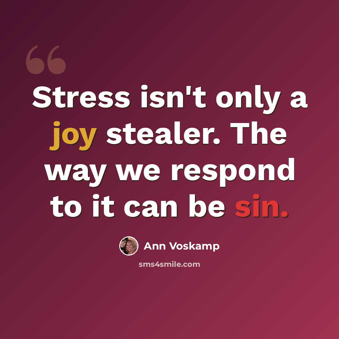 “Stress isn't only a joy stealer. The way we respond to it can be sin.” quote by Ann Voskamp